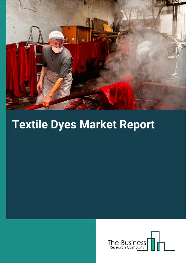 Global Textile Dyes Market Report 2026 Global Textile Dyes Market Report 2026