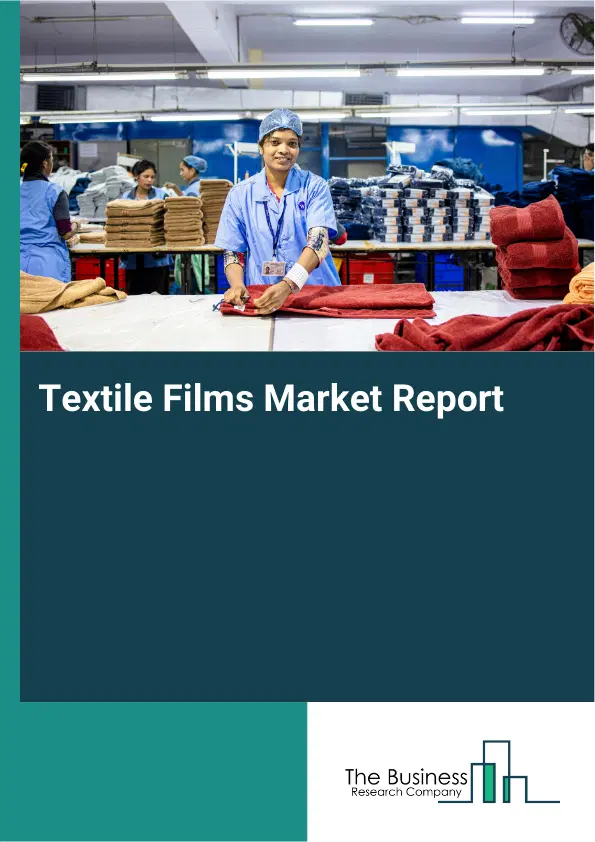 Global Textile Films Market Report 2026 Global Textile Films Market Report 2026