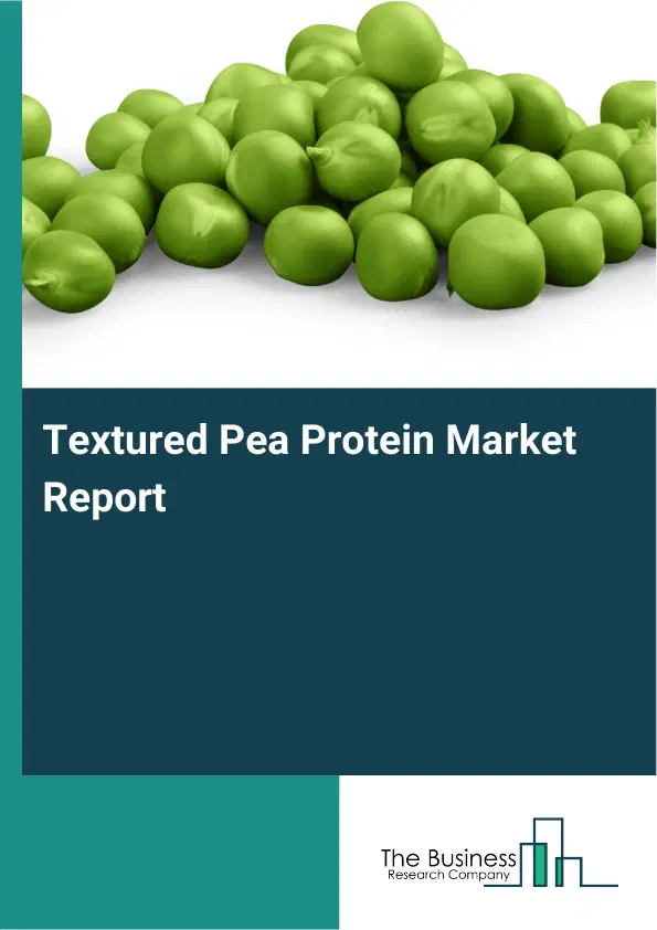 Global Textured Pea Protein Market Report 2026 Global Textured Pea Protein Market Report 2026