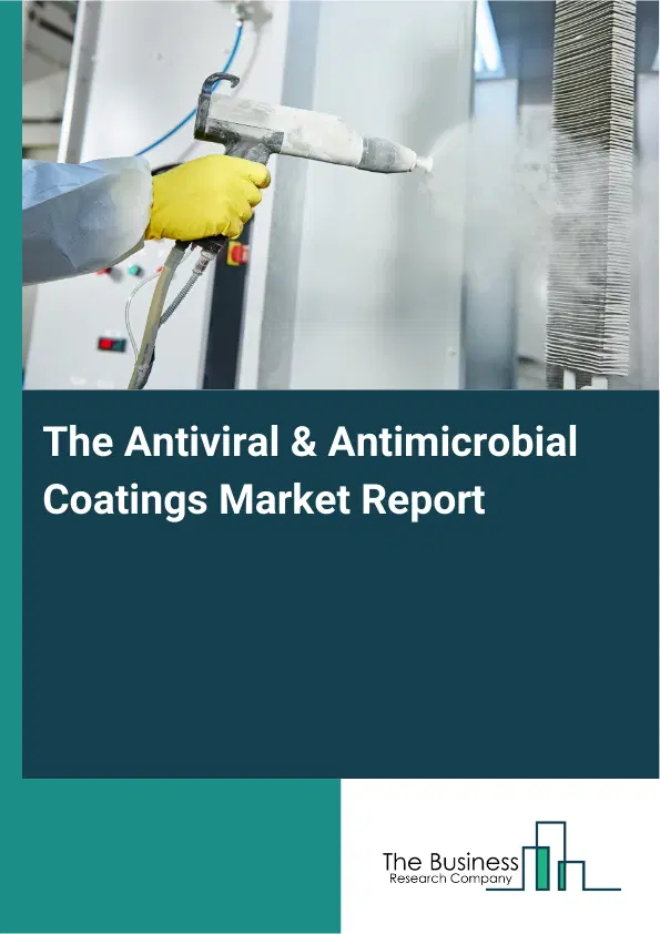 Global The Antiviral & Antimicrobial Coatings Market Report 2026 Global The Antiviral & Antimicrobial Coatings Market Report 2026