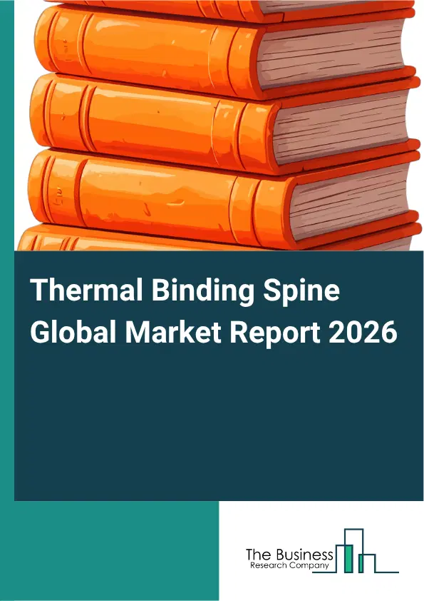 Thermal Binding Spine Market Report 2026 Thermal Binding Spine Market Report 2026