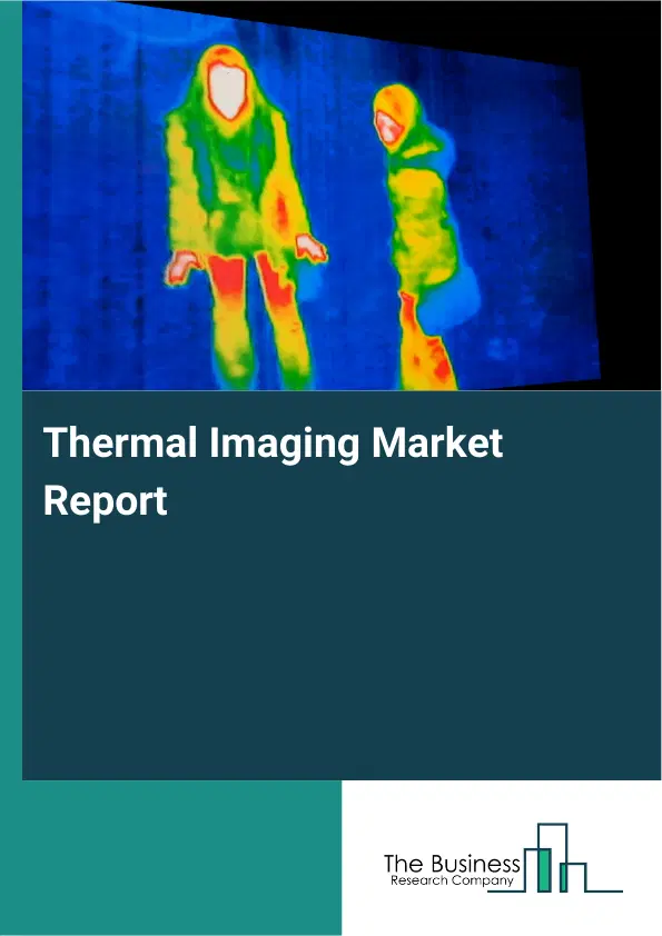Global Thermal Imaging Market Report 2026 Global Thermal Imaging Market Report 2026