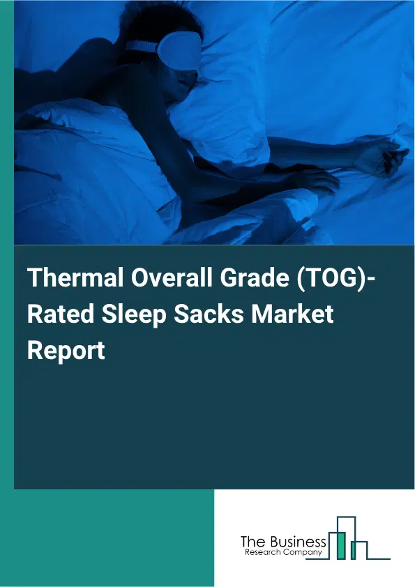 Thermal Overall Grade (TOG)-Rated Sleep Sacks Market Report 2026 Thermal Overall Grade (TOG)-Rated Sleep Sacks Market Report 2026