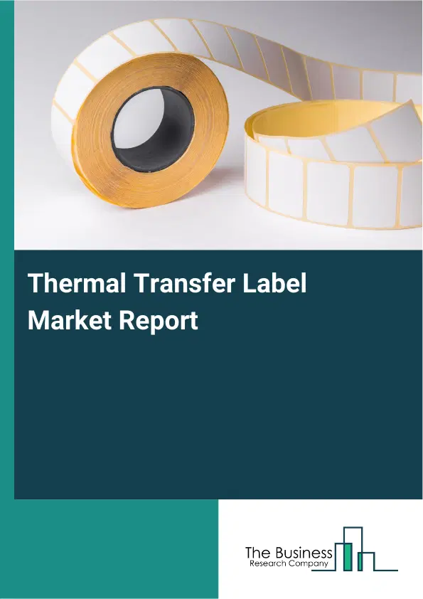Global Thermal Transfer Label Market Report 2026 Global Thermal Transfer Label Market Report 2026