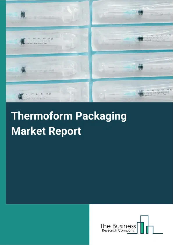 Thermoform Packaging Market Report 2026 Thermoform Packaging Market Report 2026