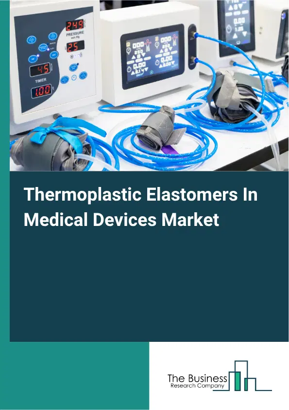 Thermoplastic Elastomers In Medical Devices Market Report 2026 Thermoplastic Elastomers In Medical Devices Market Report 2026