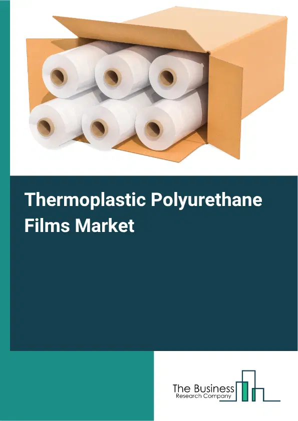 Thermoplastic Polyurethane Films Market Report 2026 Thermoplastic Polyurethane Films Market Report 2026