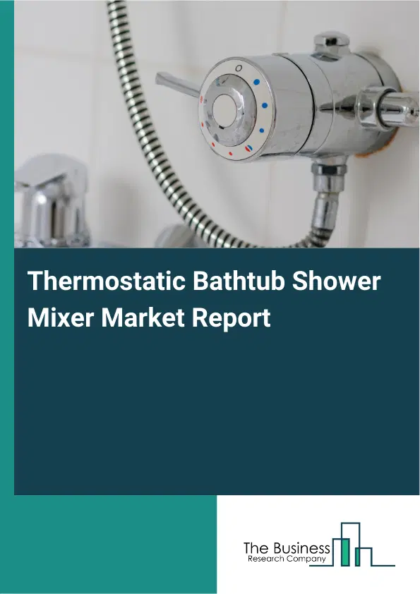 Global Thermostatic Bathtub Shower Mixer Market Report 2026 Global Thermostatic Bathtub Shower Mixer Market Report 2026