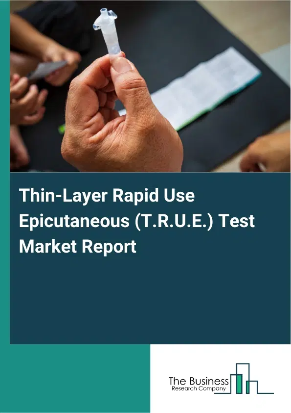 Global Thin-Layer Rapid Use Epicutaneous (T.R.U.E.) Test Market Report 2026 Global Thin-Layer Rapid Use Epicutaneous (T.R.U.E.) Test Market Report 2026