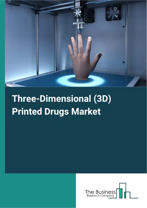 Three-Dimensional (3D) Printed Drugs Market Report 2026 Three-Dimensional (3D) Printed Drugs Market Report 2026