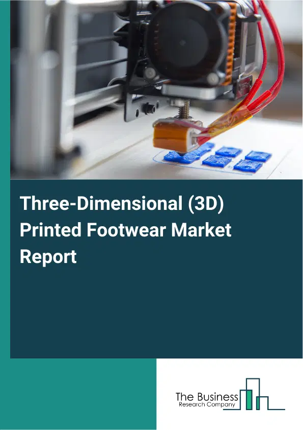 Global Three-Dimensional (3D) Printed Footwear Market Report 2026 Global Three-Dimensional (3D) Printed Footwear Market Report 2026