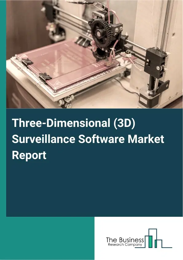 Global Three-Dimensional (3D) Surveillance Software Market Report 2026 Global Three-Dimensional (3D) Surveillance Software Market Report 2026