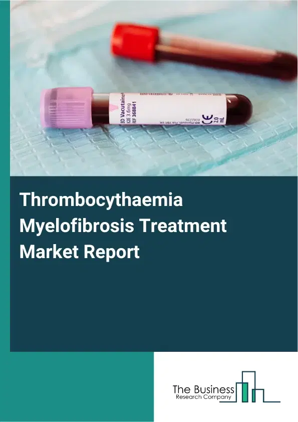 Global Thrombocythaemia Myelofibrosis Treatment Market Report 2026 Global Thrombocythaemia Myelofibrosis Treatment Market Report 2026