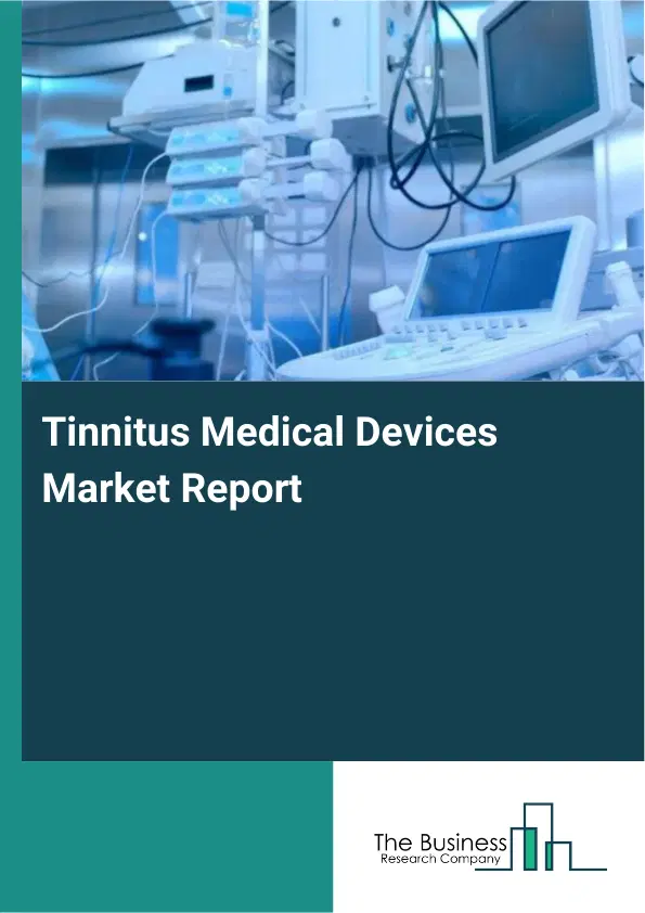 Global Tinnitus Medical Devices Market Report 2026 Global Tinnitus Medical Devices Market Report 2026
