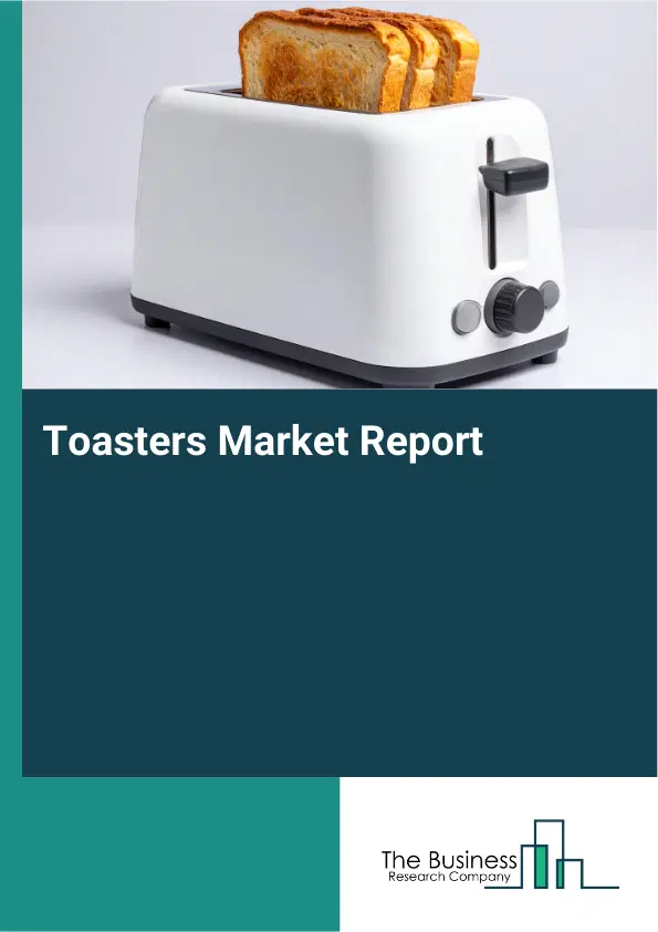 Global Toasters Market Report 2026 Global Toasters Market Report 2026