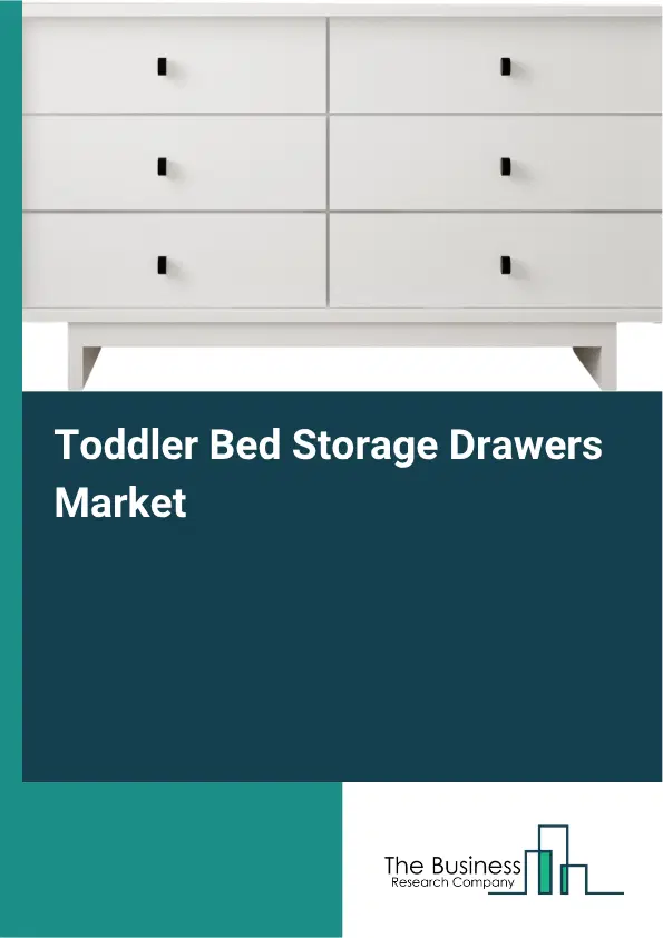 Toddler Bed Storage Drawers Market Report 2026 Toddler Bed Storage Drawers Market Report 2026