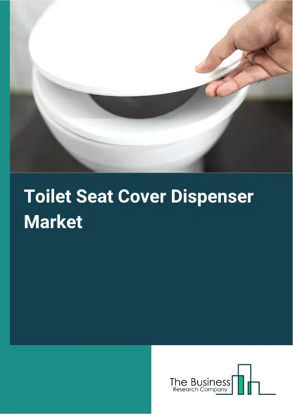 Toilet Seat Cover Dispenser Market Report 2026 Toilet Seat Cover Dispenser Market Report 2026