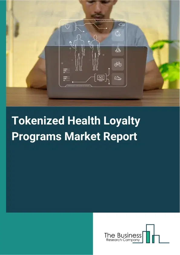 Global Tokenized Health Loyalty Programs Market Report 2026 Global Tokenized Health Loyalty Programs Market Report 2026