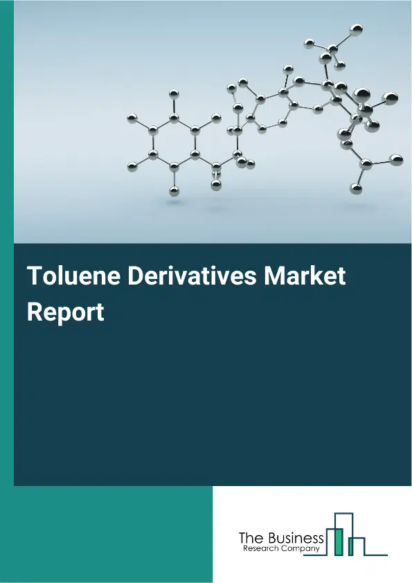 Global Toluene Derivatives Market Report 2026 Global Toluene Derivatives Market Report 2026