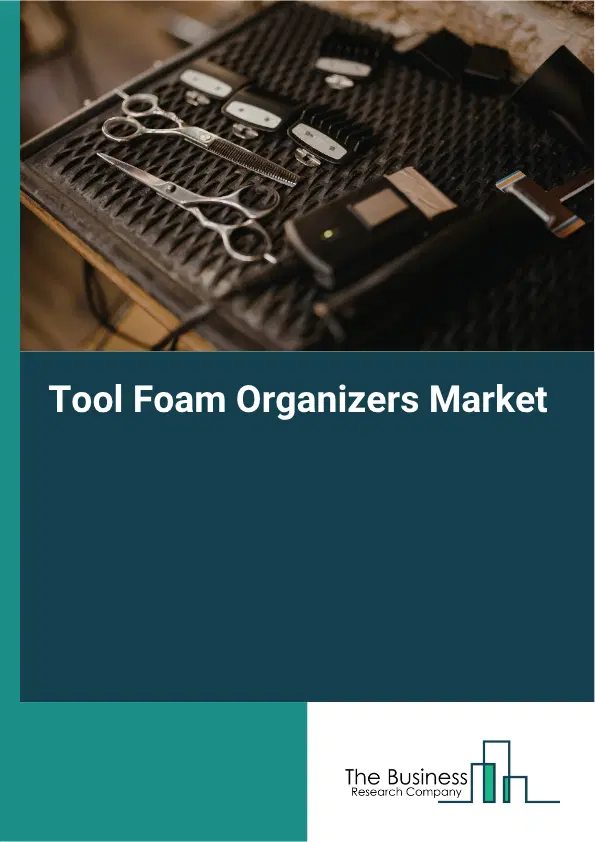 Tool Foam Organizers Market Report 2026 Tool Foam Organizers Market Report 2026