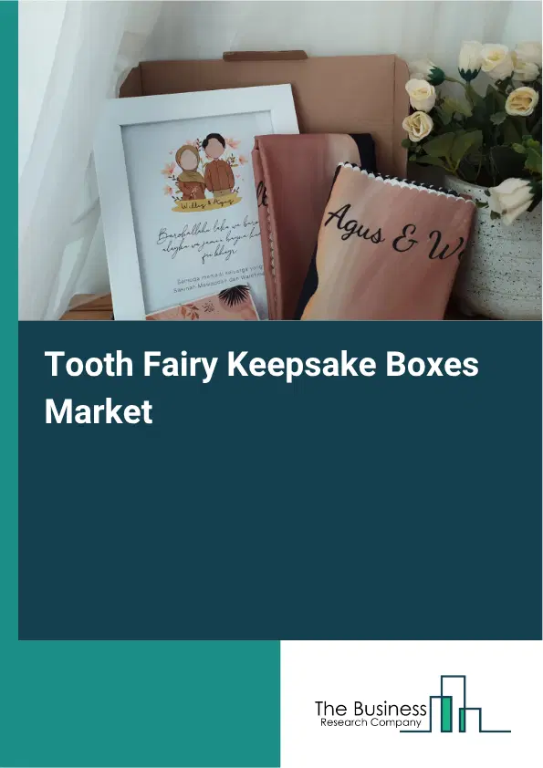 Tooth Fairy Keepsake Boxes Market Report 2026 Tooth Fairy Keepsake Boxes Market Report 2026
