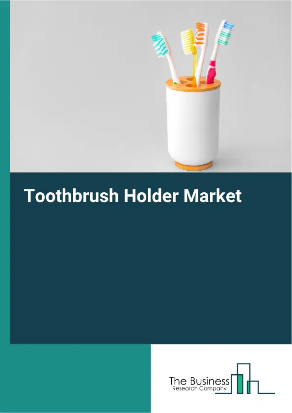 Toothbrush Holder Market Report 2026 Toothbrush Holder Market Report 2026