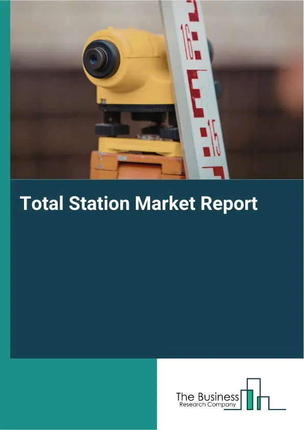 Global Total Station Market Report 2026 Global Total Station Market Report 2026