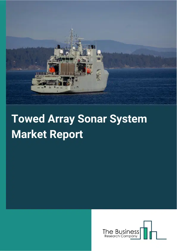 Global Towed Array Sonar System Market Report 2026 Global Towed Array Sonar System Market Report 2026