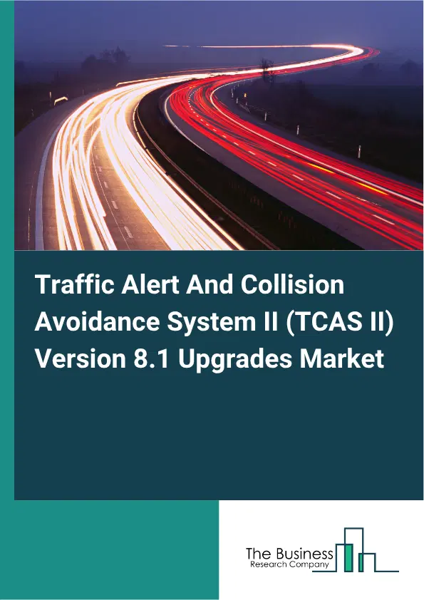 Traffic Alert And Collision Avoidance System II (TCAS II) Version 8.1 Upgrades Market Report 2026 Traffic Alert And Collision Avoidance System II (TCAS II) Version 8.1 Upgrades Market Report 2026