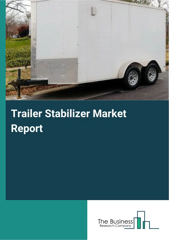 Global Trailer Stabilizer Market Report 2026 Global Trailer Stabilizer Market Report 2026
