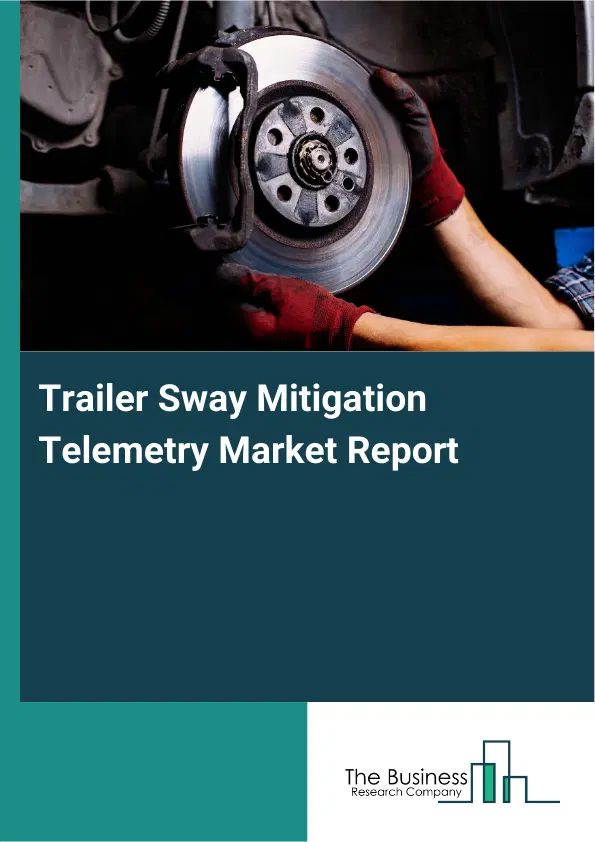 Trailer Sway Mitigation Telemetry Market Report 2026 Trailer Sway Mitigation Telemetry Market Report 2026