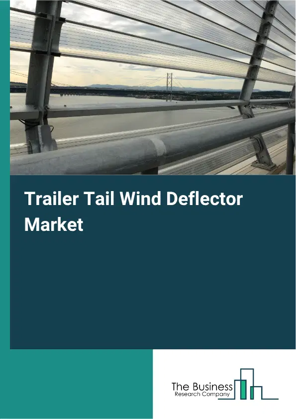 Trailer Tail Wind Deflector Market Report 2026 Trailer Tail Wind Deflector Market Report 2026