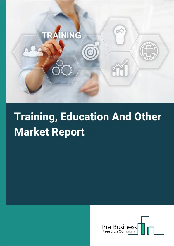 Training, Education And Other Market Report 2026 Training, Education And Other Market Report 2026