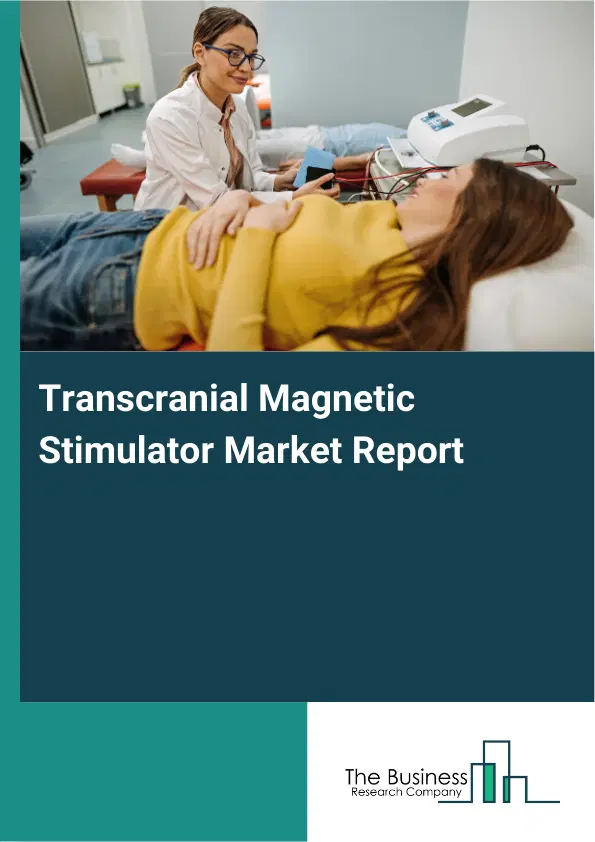 Global Transcranial Magnetic Stimulator Market Report 2026 Global Transcranial Magnetic Stimulator Market Report 2026