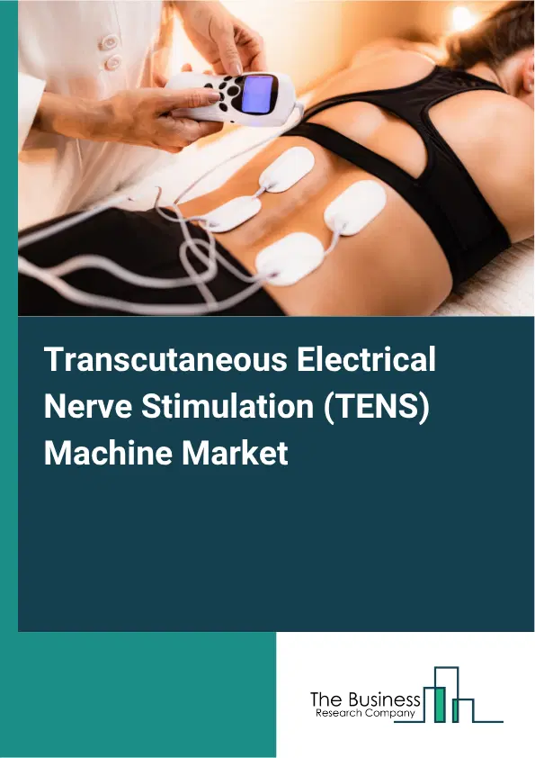 Transcutaneous Electrical Nerve Stimulation (TENS) Machine Market Report 2026 Transcutaneous Electrical Nerve Stimulation (TENS) Machine Market Report 2026