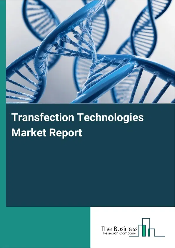 Global Transfection Technologies Market Report 2026 Global Transfection Technologies Market Report 2026