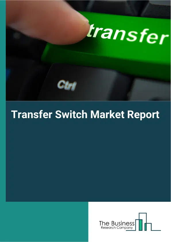Global Transfer Switch Market Report 2026 Global Transfer Switch Market Report 2026