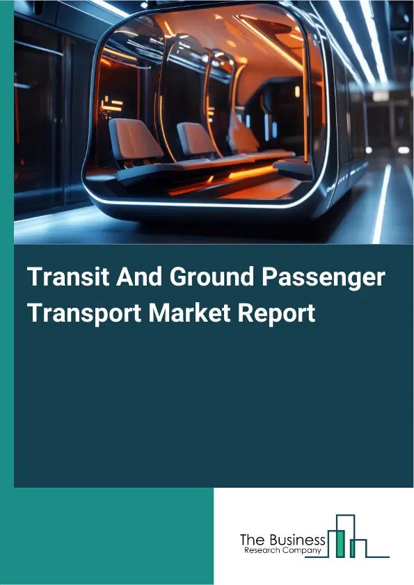 Global Transit And Ground Passenger Transport Market Report 2026 Global Transit And Ground Passenger Transport Market Report 2026