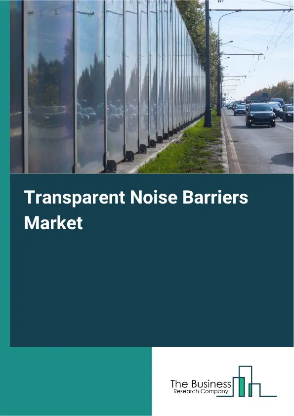 Transparent Noise Barriers Market Report 2026 Transparent Noise Barriers Market Report 2026