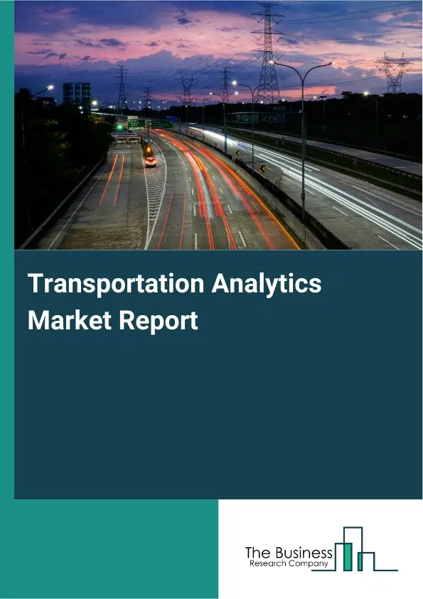 Global Transportation Analytics Market Report 2026 Global Transportation Analytics Market Report 2026