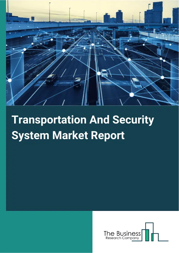 Global Transportation And Security System Market Report 2026 Global Transportation And Security System Market Report 2026