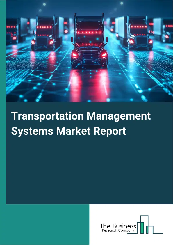Global Transportation Management Systems Market Report 2026 Global Transportation Management Systems Market Report 2026