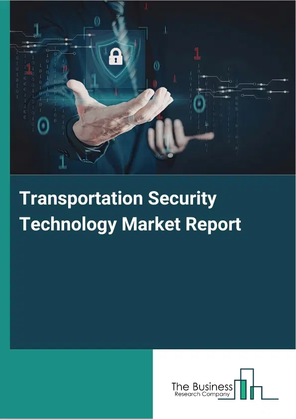 Global Transportation Security Technology Market Report 2026 Global Transportation Security Technology Market Report 2026