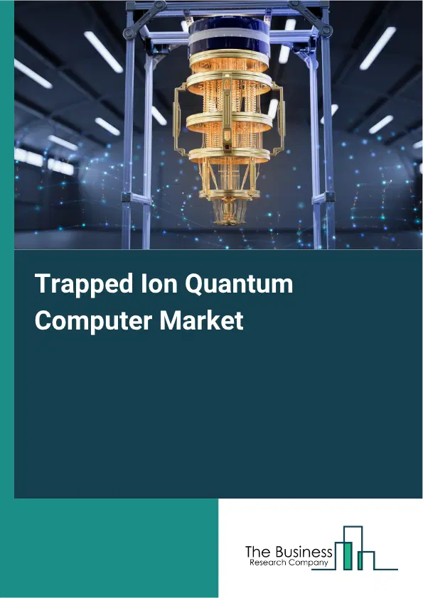 Trapped Ion Quantum Computer Market Report 2026 Trapped Ion Quantum Computer Market Report 2026