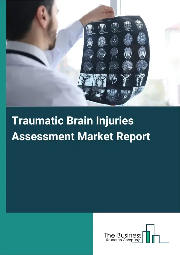 Global Traumatic Brain Injuries Assessment Market Report 2026 Global Traumatic Brain Injuries Assessment Market Report 2026