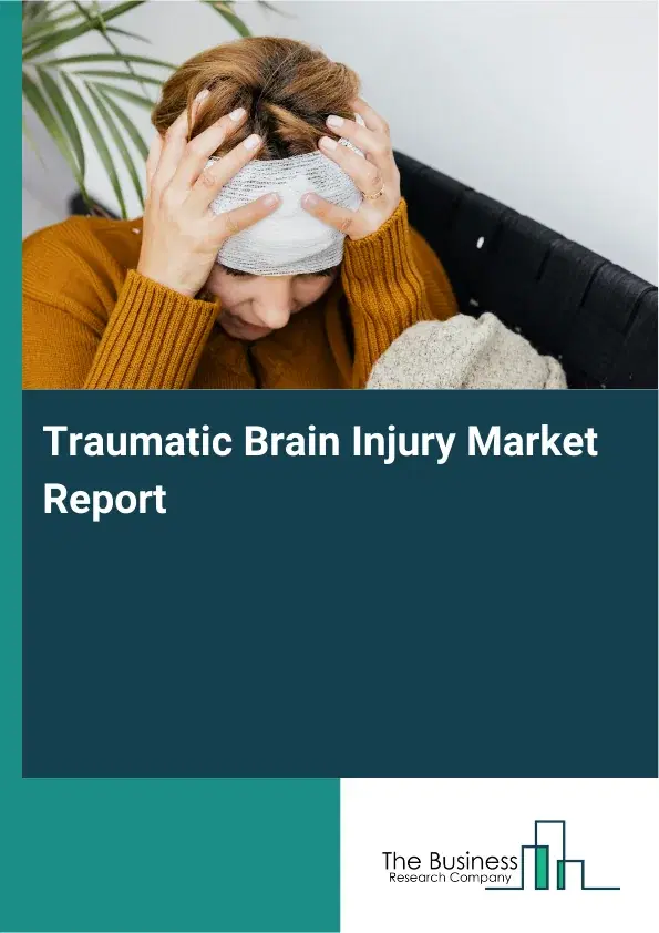Global Traumatic Brain Injury Market Report 2026 Global Traumatic Brain Injury Market Report 2026