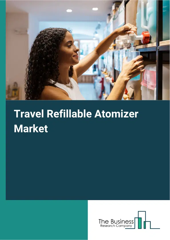 Travel Refillable Atomizer Market Report 2026 Travel Refillable Atomizer Market Report 2026