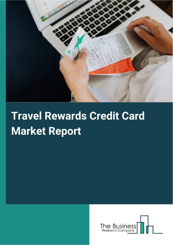 Global Travel Rewards Credit Card Market Report 2026 Global Travel Rewards Credit Card Market Report 2026
