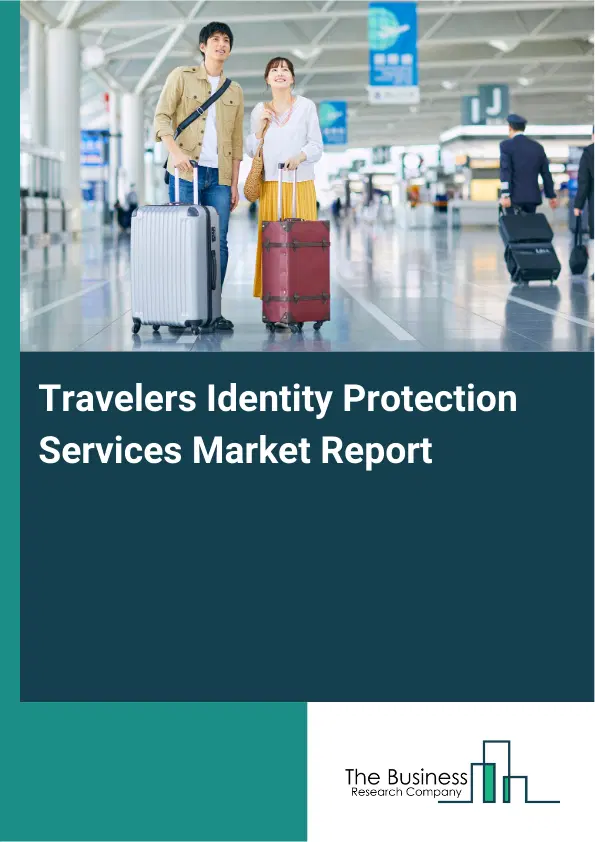 Global Travelers Identity Protection Services Market Report 2026 Global Travelers Identity Protection Services Market Report 2026