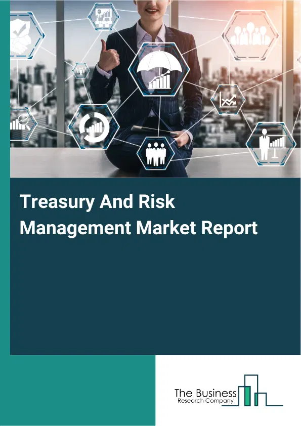 Global Treasury And Risk Management Market Report 2026 Global Treasury And Risk Management Market Report 2026